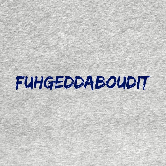 Fuhgeddaboudit by NYNY